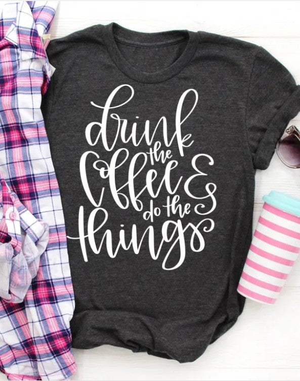Drink the coffee & do the things Graphic Tee